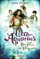 Tanya Stewner - Alea Aquarius 6. Der Fluss des Vergessens, Inbunden