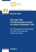 bokomslag Die Feier der Initiationssakramente im alten Erzbistum Trier