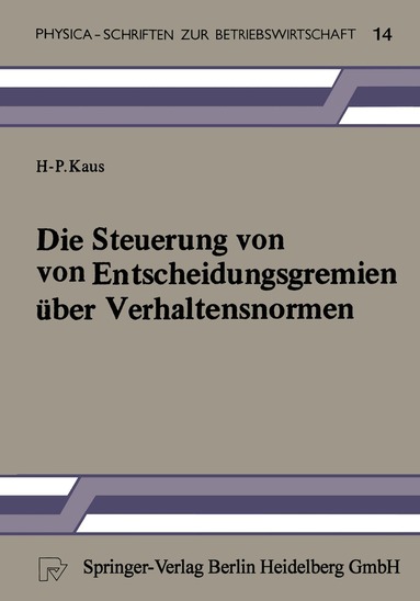 H.-P. Kaus - Die Steuerung von Entscheidungsgremien über Verhaltensnormen, Häftad
