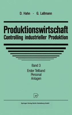 Produktionswirtschaft - Controlling Industrieller Produktion: Band 3/1: Personal. Anlagen 1