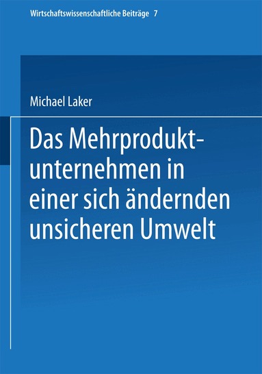 Michael Laker - Das Mehrproduktunternehmen in einer sich ändernden unsicheren Umwelt, Häftad