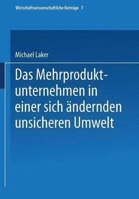 Michael Laker - Das Mehrproduktunternehmen in einer sich ändernden unsicheren Umwelt, Häftad