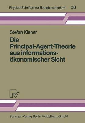 Stefan Kiener - Die Principal-Agent-Theorie aus informationsökonomischer Sicht, Häftad