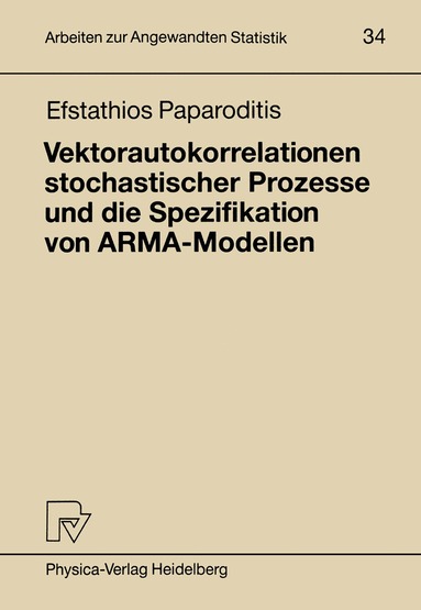 Efstathios Paparoditis - Vektorautokorrelationen stochastischer Prozesse und die Spezifikation von ARMA-Modellen, Häftad