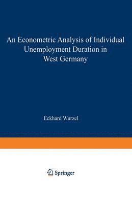 Eckhard Wurzel - Econometric Analysis of Individual Unemployment Duration in West Germany, Häftad