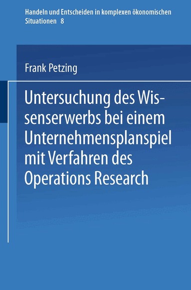 Frank Petzing - Untersuchung des Wissenserwerbs bei einem Unternehmensplanspiel mit Verfahren des Operations Research, Häftad