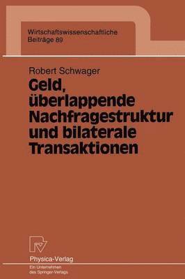 Robert Schwager - Geld, überlappende Nachfragestruktur und bilaterale Transaktionen, Häftad