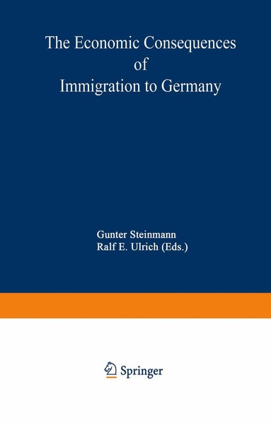 Gunter Steinmann, Ralf E. Ulrich - Economic Consequences of Immigration to Germany, Häftad
