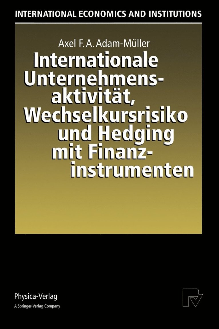 Axel F.A. Adam-Müller, Axel F. a. Adam-Müller, Axel F. A. Adam-Müller - Internationale Unternehmensaktivität, Wechselkursrisiko und Hedging mit Finanzinstrumenten, Häftad