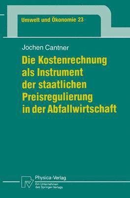 bokomslag Die Kostenrechnung als Instrument der staatlichen Preisregulierung in der Abfallwirtschaft