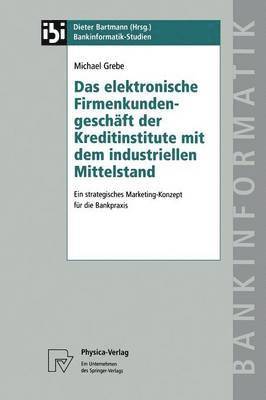 Das elektronische Firmenkundengeschäft der Kreditinstitute mit dem industriellen Mittelstand 1
