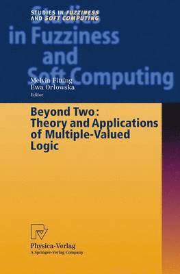 Melvin Fitting, Ewa Orlowska - Beyond Two: Theory and Applications of Multiple-Valued Logic, Inbunden