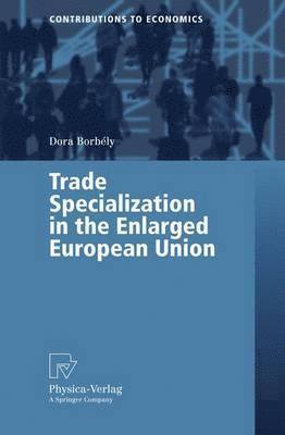 Dora Borbély - Trade Specialization in the Enlarged European Union, Häftad