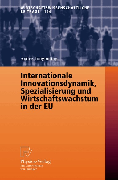Andre Jungmittag - Internationale Innovationsdynamik, Spezialisierung und Wirtschaftswachstum in der EU, Häftad