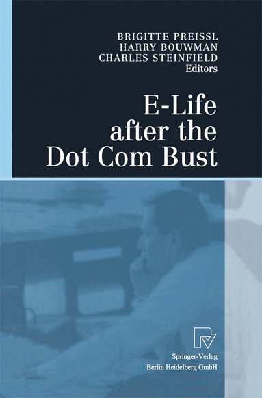 Brigitte Preissl, Harry Bouwman, Charles Steinfield - E-Life after the Dot Com Bust, Häftad