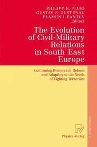 bokomslag The Evolution of Civil-Military Relations in South East Europe