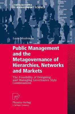 Public Management and the Metagovernance of Hierarchies, Networks and Markets 1