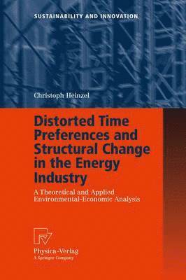 bokomslag Distorted Time Preferences and Structural Change in the Energy Industry