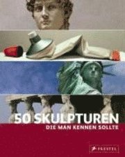 bokomslag 50 Skulpturen, die man kennen sollte