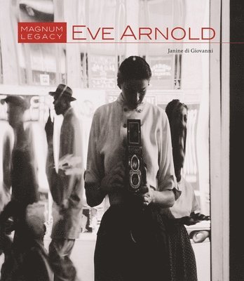 Janine Di Giovanni - Eve Arnold: Magnum Legacy, Inbunden
