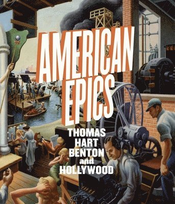 Austen Barron Bailly - American Epics: Thomas Hart Benton and Hollywood, Inbunden