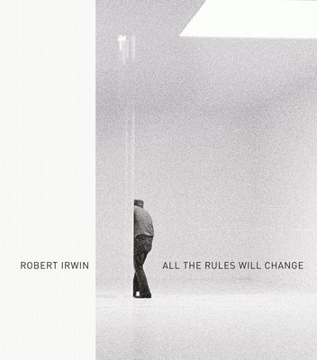 Evelyn C. Hankins - Robert Irwin: All the Rules Will Change, Inbunden