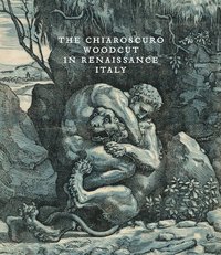 bokomslag The Chiaroscuro Woodcut in Renaissance Italy