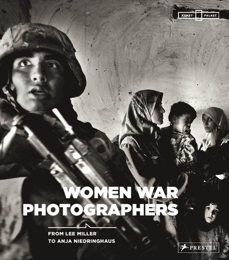 Anne-Marie Beckmann, Felicity Korn - Women War Photographers: From Lee Miller to Anja Niedringhaus, Inbunden