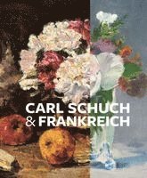 Alexander Eiling, Roland Dorn, Juliane Betz, Neela Struck - Carl Schuch und Frankreich, Inbunden