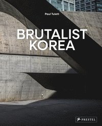 bokomslag Brutalist Korea: A Photographic Tour of Post-War Korean Architecture