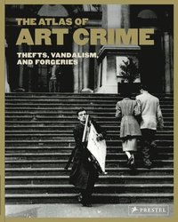 bokomslag The Atlas of Art Crime: Thefts, Vandalism, and Forgeries