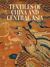 bokomslag Textiles of China and Central Asia