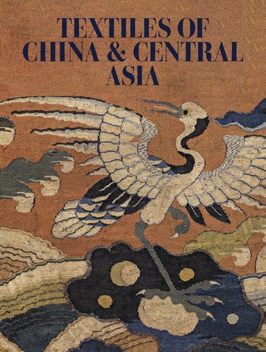 bokomslag Textiles of China and Central Asia