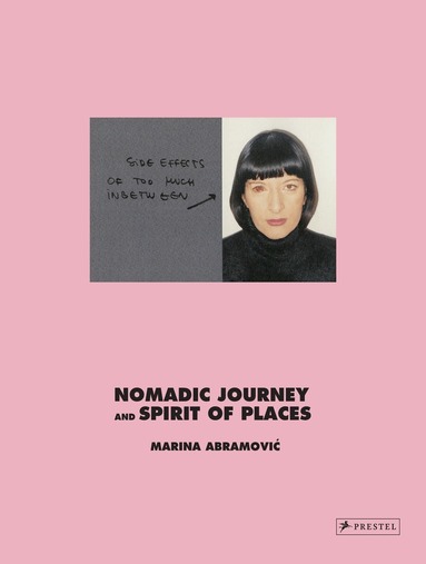 Marina Abramovic - Marina Abramovic: Nomadic Journey and Spirit of Places, Inbunden