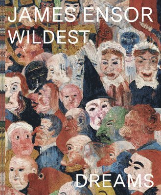 bokomslag James Ensor: In Your Wildest Dreams. Ensor Beyond Impressionism