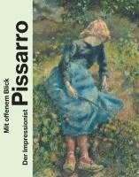 Angelica Daneo, Clarisse Fava-Piz, Christoph Heinrich, Michael Philipp, Nerina Santorius, Ortrud Westheider - Mit offenem Blick. Der Impressionist Pissarro, Inbunden