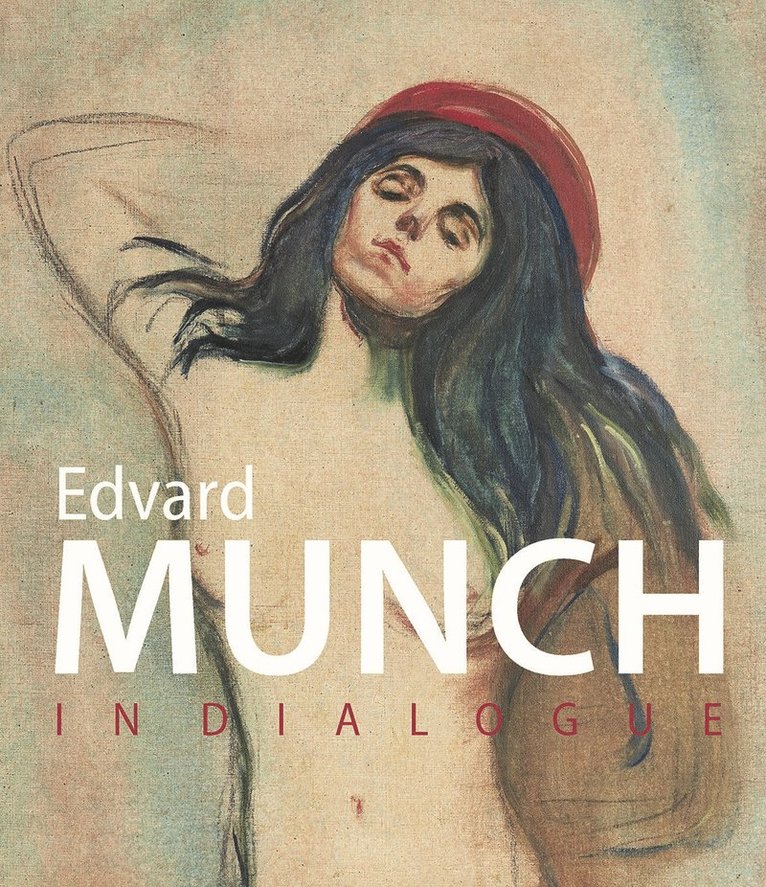 Klaus Albrecht Schroder, Dieter Buchhart, Antonia Hoerschelmann - Munch in Dialogue, Inbunden