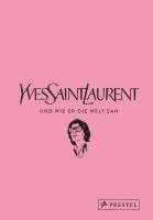 Patrick Mauriès, Jean-Christophe Napias - Yves Saint Laurent und wie er die Welt sah, Inbunden
