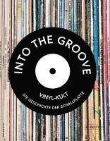 bokomslag Into the Groove. Vinyl-Kult: Die Geschichte der Schallplatte