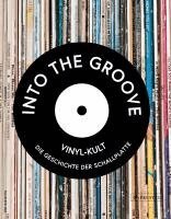 Gillian G. Gaar, Martin Popoff, Richie Unterberger, Matt Anniss, Ken Micallef - Into the Groove. Vinyl-Kult: Die Geschichte der Schallplatte, Inbunden