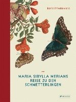 Boris Friedewald - Maria Sibylla Merians Reise zu den Schmetterlingen, Inbunden