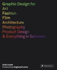 bokomslag Graphic Design for Art, Fashion, Film, Architecture, Photography, Product Design and Everything in Between
