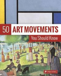 bokomslag 50 Art Movements You Should Know: From Impressionism to Performance Art