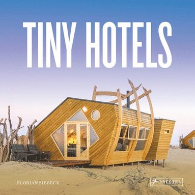 Florian Siebeck - Tiny Hotels, Inbunden