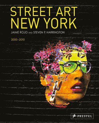 Jaime Rojo, Steven P. Harrington, Steven Harrington - Street Art New York 2000-2010, Inbunden