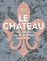 Catherine Scotto - Le Château. Leben und Wohnen in französischen Schlössern und Herrenhäusern, Inbunden