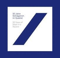 Christian Rummel, Jens Müller, Reinhard Frost, Britta Färber, Christina Thomson - 50 Jahre Schrägstrich im Quadrat / 50 Years of Slash in a Square, Inbunden