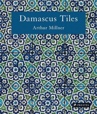 Damascus Tiles: Mamluk and Ottoman Architectural Ceramics from Syria (Compact Edition) 1