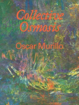 Anna Schneider, Daniel Milnes - Oscar Murillo: Collective Osmosis, Inbunden