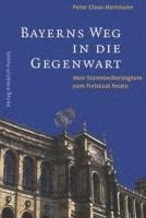 Peter C. Hartmann - Bayerns Weg in die Gegenwart, Inbunden